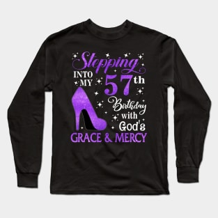 Stepping Into My 57th Birthday With God's Grace & Mercy Bday Long Sleeve T-Shirt